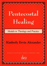 cover of the book Pentecostal Healing: Models in Theology and Practice