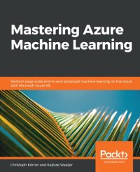 cover of the book Mastering Azure Machine Learning: Perform large-scale end-to-end advanced machine learning on the cloud with Microsoft Azure ML