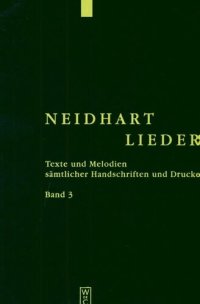 cover of the book Neidhart-Lieder: Texte und Melodien sämtlicher Handschriften und Drucke. Bd. 3. Kommentare zur Überlieferung und Edition der Texte und Melodien in Band 1 und 2, Erläuterungen zur Überlieferung und Edition, Bibliographien, Diskographie, Verzeichnisse und K