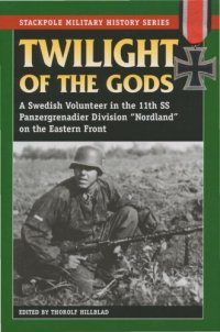 cover of the book Twilight of the Gods: A Swedish Volunteer in the 11th SS Panzergrenadier Division "Nordland" on the Eastern Front (Stackpole Military History Series)