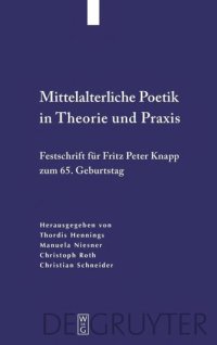 cover of the book Mittelalterliche Poetik in Theorie und Praxis: Festschrift für Fritz Peter Knapp zum 65. Geburtstag