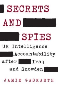 cover of the book Secrets and Spies: UK Intelligence Accountability After Iraq and Snowden