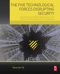 cover of the book The Five Technological Forces Disrupting Security: How Cloud, Social, Mobile, Big Data And IoT Are Transforming Physical Security In The Digital Age