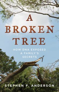 cover of the book A Broken Tree: How DNA Exposed a Family's Secrets