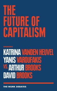 cover of the book The Future of Capitalism: Vanden Heuvel and Varoufakis vs. Brooks and Brooks