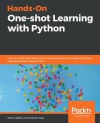 cover of the book Hands-On One-shot Learning with Python: Learn to implement fast and accurate deep learning models with fewer training samples using PyTorch