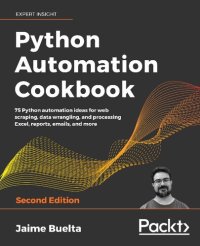 cover of the book Python Automation Cookbook: 75 Python automation ideas for web scraping, data wrangling, and processing Excel, reports, emails, and more