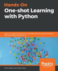 cover of the book Hands-On One-shot Learning with Python: Learn to implement fast and accurate deep learning models with fewer training samples using PyTorch