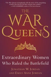 cover of the book The War Queens: Extraordinary Women Who Ruled the Battlefield