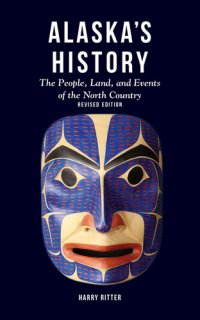 cover of the book Alaska's History: The People, Land, and Events of the North Country, (Revised Edition)