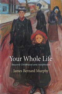 cover of the book Your Whole Life: Beyond Childhood and Adulthood