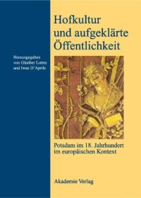 cover of the book Hofkultur und aufgeklärte Öffentlichkeit: Potsdam im 18. Jahrhundert im europäischen Kontext