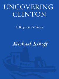 cover of the book Uncovering Clinton; Uncovering Clinton; A reporter’s story