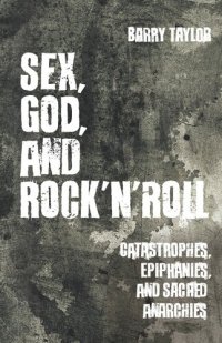 cover of the book Sex, God, and Rock 'n' Roll: Catastrophes, Epiphanies, and Sacred Anarchies