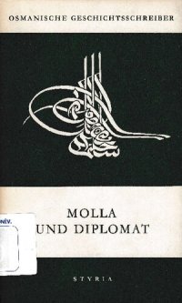 cover of the book Molla und Diplomat: Der Bericht des Ebû Sehil Nu'mân Efendi über die österreihisch-osmanische Grenzziehung nach dem Belgrader Frieden 1740/41