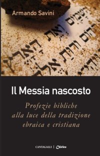 cover of the book Il Messia nascosto. Profezie bibliche alla luce della tradizione ebraica e cristiana