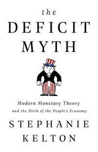 cover of the book The Deficit Myth: Modern Monetary Theory and the Birth of the People's Economy