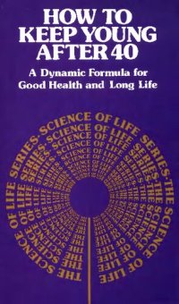 cover of the book How to Keep Young after Forty: A Dynamic Formula for Good Health and Long Life