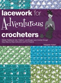 cover of the book Lacework for Adventurous Crocheters: Master Traditional, Irish, Freeform, and Bruges Lace Crochet through Easy Step-by-Step Instructions