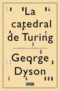 cover of the book La catedral de Turing: Los orígenes del universo digital