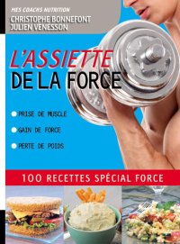 cover of the book L'Assiette de la force 100 recettes spécial force. Prise de muscle, gain de force, perte de poids