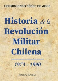 cover of the book Historia de la Revolución Militar Chilena 1973 - 1990