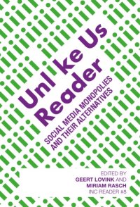 cover of the book Unlike Us Reader: Social Media Monopolies And Their Alternatives