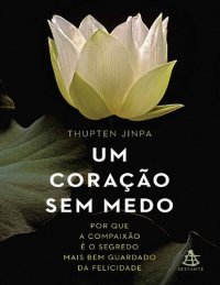 cover of the book Um coração sem medo: Por que a compaixão é o segredo mais bem guardado da felicidade