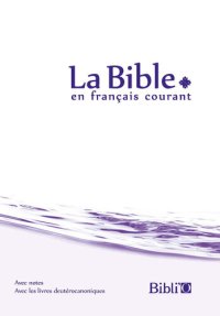 cover of the book La Bible en français courant avec notes, avec les livres deutérocanoniques