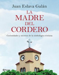 cover of the book La madre del cordero: Curiosidades y secretos de la simbología cristiana