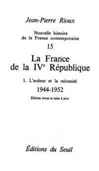 cover of the book France de la Quatrième République. L'Ardeur et la Nécessité (1944-1952) (La): L'Ardeur et la Nécessité (1944-1952)