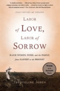 cover of the book Labor of Love, Labor of Sorrow: Black Women, Work, and the Family, from Slavery to the Present