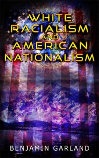 cover of the book White Racialism and American Nationalism