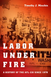 cover of the book Labor Under Fire: A History of the AFL-CIO since 1979