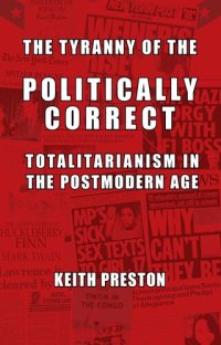 cover of the book The Tyranny of the Politically Correct: Totalitarianism in the Postmodern Age