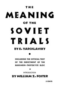 cover of the book The Meaning of the Soviet Trials — Including the Official Text of the Indictment of the Bukharin-Trotskyite Bloc