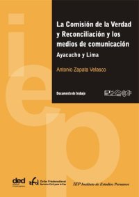 cover of the book La Comisión de la Verdad y Reconciliación y los medios de comunicación. Ayacucho y Lima