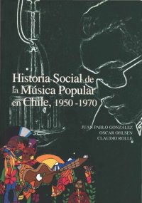 cover of the book Historia social de la música popular en Chile, 1950-1970