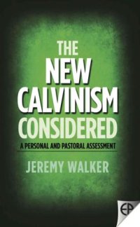 cover of the book The New Calvinism Considered: A personal and pastoral assessment