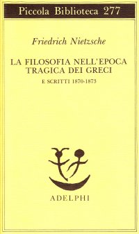 cover of the book La filosofia nell'epoca tragica dei greci e scritti 1870-1873