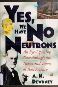 cover of the book Yes, We Have No Neutrons: An Eye-Opening Tour through the Twists and Turns of Bad Science