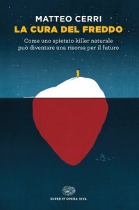 cover of the book La cura del freddo. Come uno spietato killer naturale può diventare una risorsa per il futuro