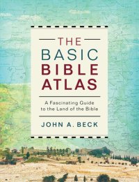 cover of the book The Basic Bible Atlas: A Fascinating Guide to the Land of the Bible