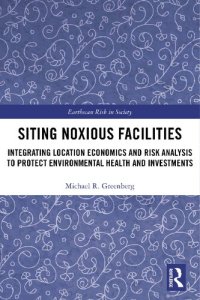 cover of the book Siting Noxious Facilities : Integrating Location Economics and Risk Analysis to Protect Environmental Health and Investments.