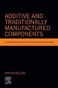 cover of the book Additive and Traditionally Manufactured Components: A Comparative Analysis of Mechanical Properties (Additive Manufacturing Materials and Technologies)