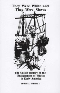 cover of the book They Were White and They Were Slaves: The Untold History of the Enslavement of Whites in Early America