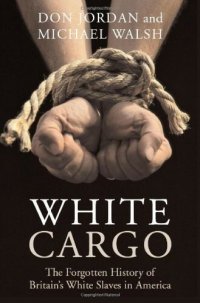 cover of the book White Cargo: The Forgotten History of Britain's White Slaves in America