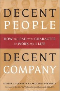 cover of the book Decent People, Decent Company: How to Lead With Character at Work and in Life