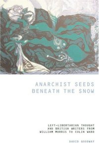 cover of the book Anarchist Seeds Beneath the Snow: Left-Libertarian Thought and British Writers from William Morris to Colin Ward