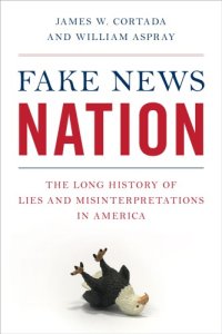 cover of the book Fake News Nation: The Long History Of Lies And Misinterpretations In America